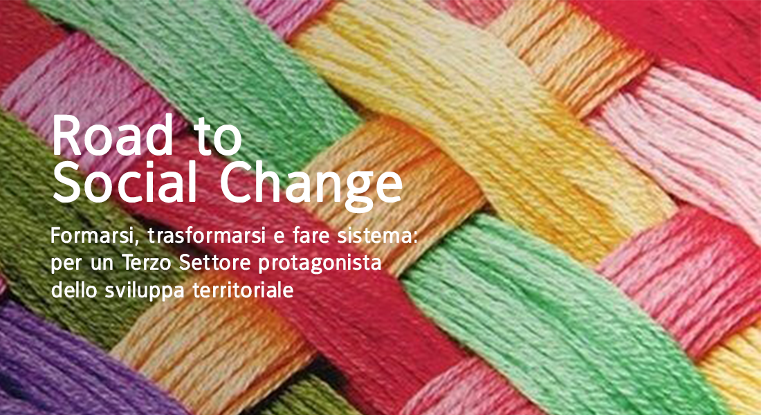 Road to Social Change – Formarsi, trasformarsi e fare sistema: per un Terzo Settore protagonista dello sviluppo territoriale.
