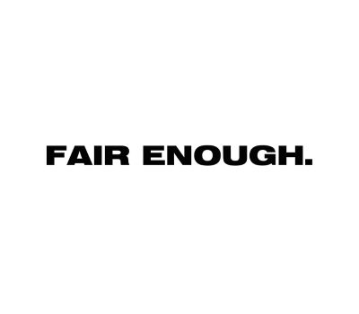 FAIR ENOUGH.